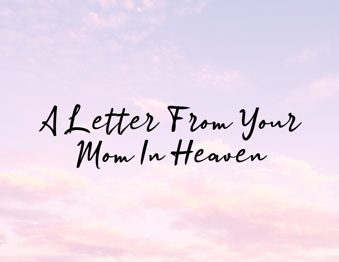 A Letter From Your Mom In Heaven