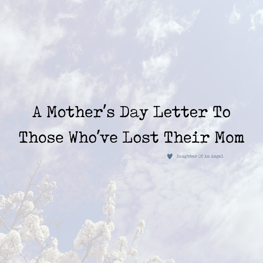 A Mother's Day Letter To Those Who've Lost Their Mom