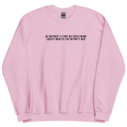 MY MOTHER TAUGHT ME SWEATSHIRT